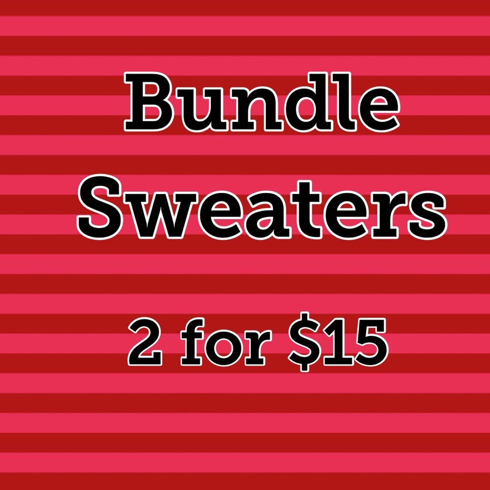 Sweet Deal! 💕  Bundle any 2 Sweaters for $15!